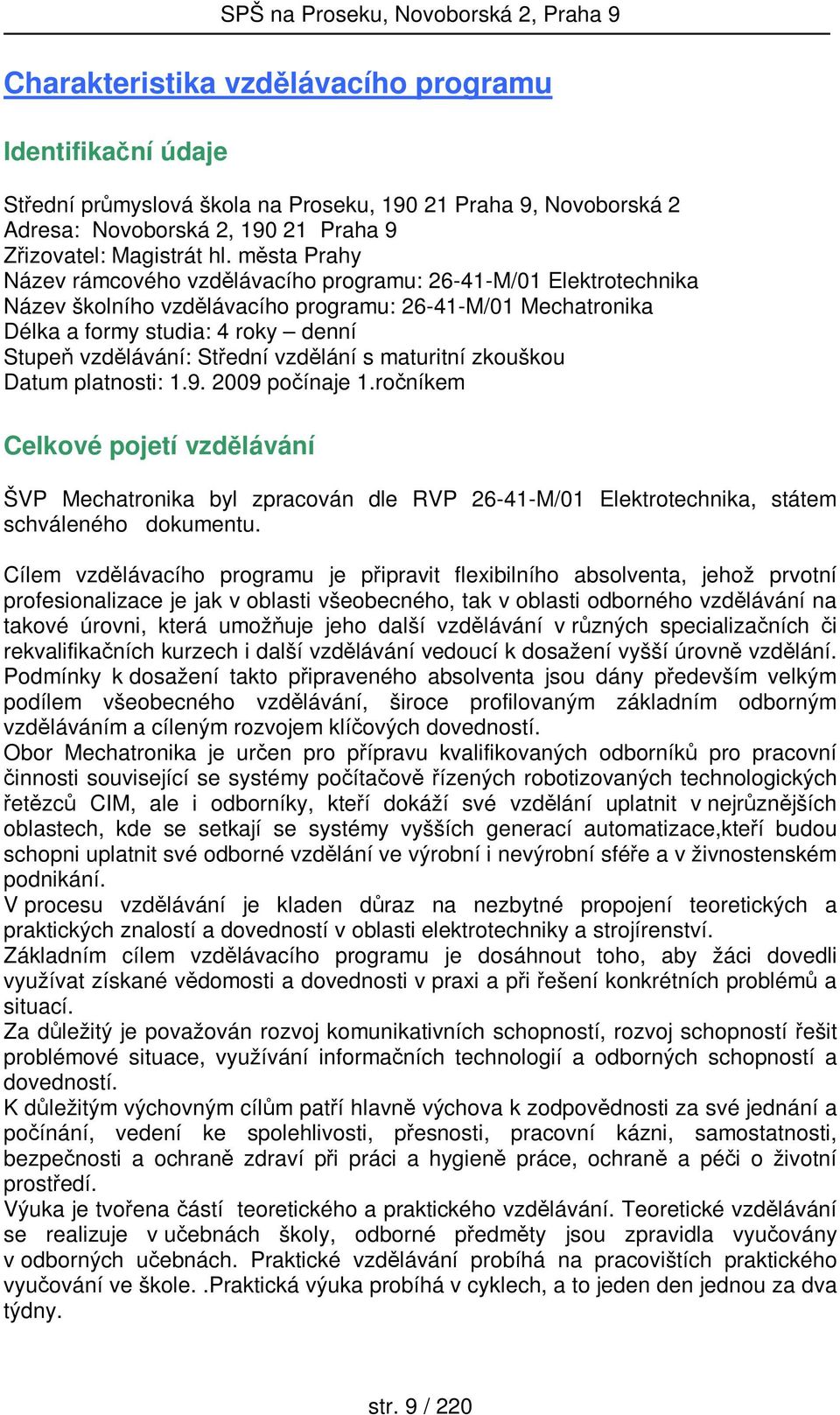 Střední vzdělání s maturitní zkouškou Datum platnosti: 1.9. 2009 počínaje 1.