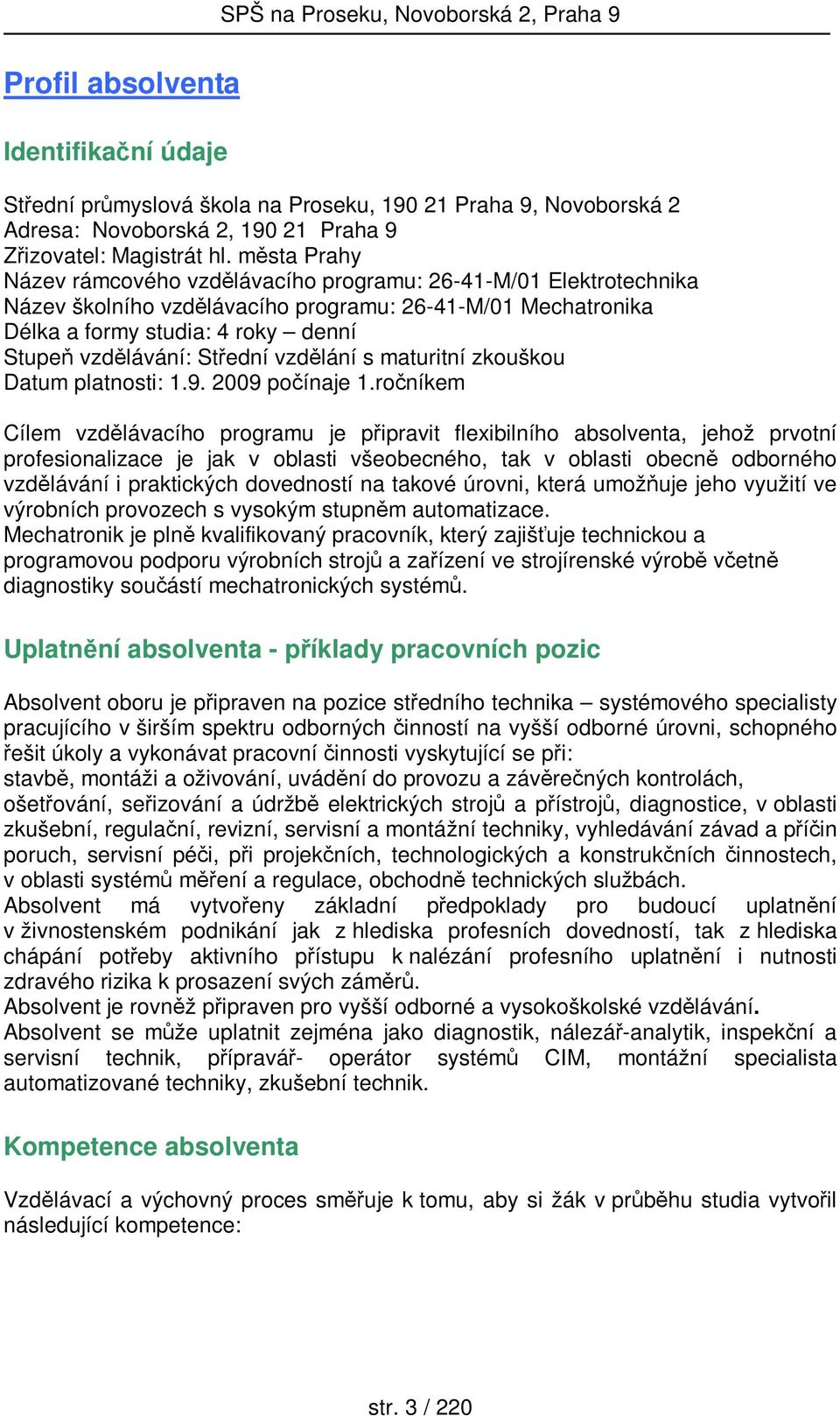 Střední vzdělání s maturitní zkouškou Datum platnosti: 1.9. 2009 počínaje 1.