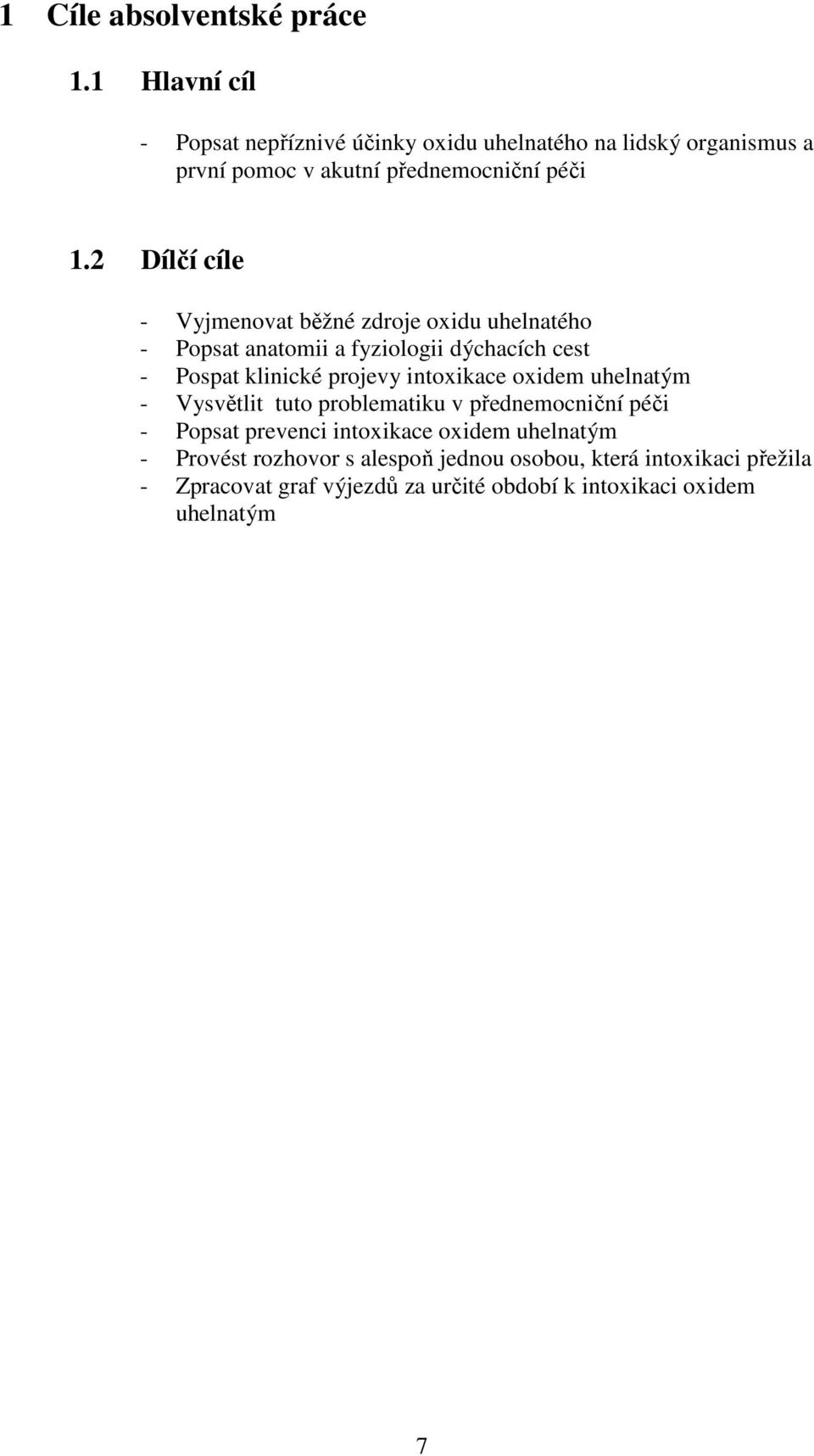 2 Dílčí cíle - Vyjmenovat běžné zdroje oxidu uhelnatého - Popsat anatomii a fyziologii dýchacích cest - Pospat klinické projevy