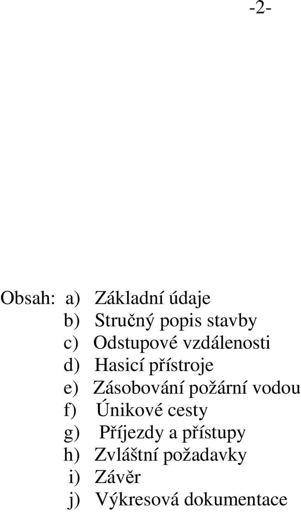 požární vodou f) Únikové cesty g) Příjezdy a přístupy