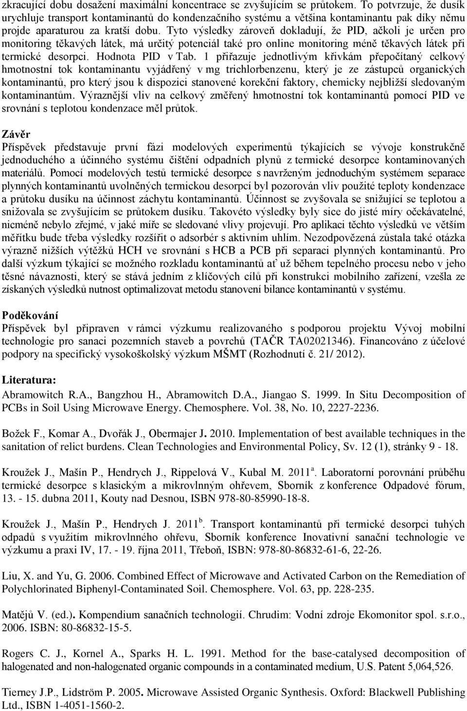 Tyto výsledky zároveň dokladují, že PID, ačkoli je určen pro monitoring těkavých látek, má určitý potenciál také pro online monitoring méně těkavých látek při termické desorpci. Hodnota PID v Tab.