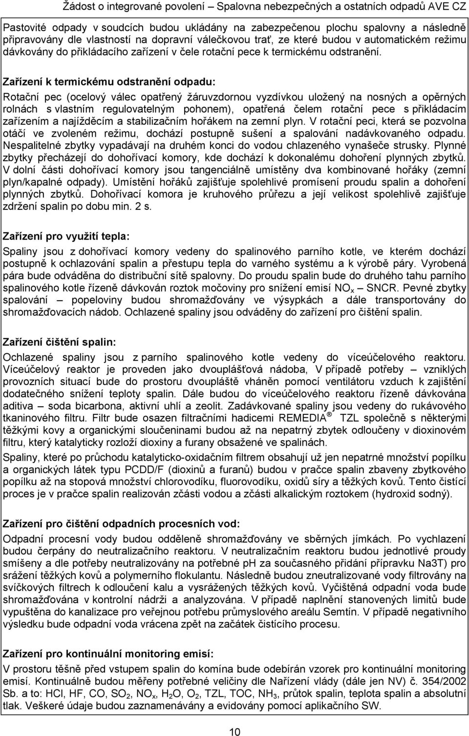 Zařízení k termickému odstranění odpadu: Rotační pec (ocelový válec opatřený žáruvzdornou vyzdívkou uložený na nosných a opěrných rolnách s vlastním regulovatelným pohonem), opatřená čelem rotační