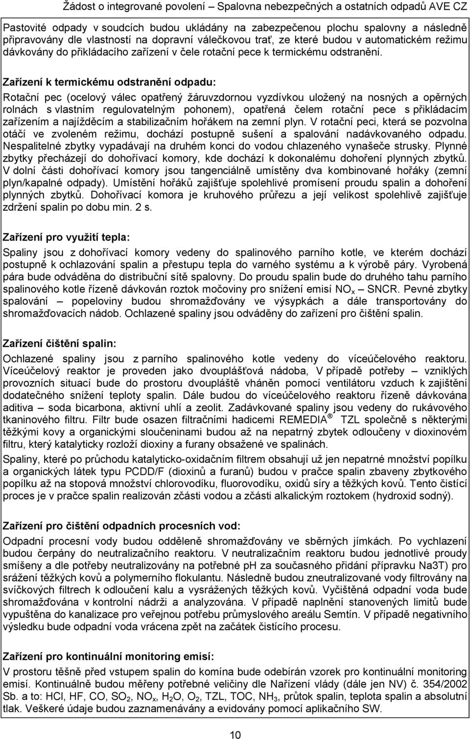 Zařízení k termickému odstranění odpadu: Rotační pec (ocelový válec opatřený žáruvzdornou vyzdívkou uložený na nosných a opěrných rolnách s vlastním regulovatelným pohonem), opatřená čelem rotační