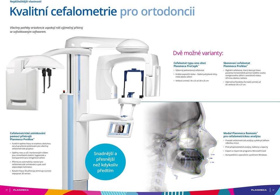 Skenovací cefalostat Planmeca ProMax Digitální cefalostat, který skenuje hlavu pacienta horizontálně pomocí úzkého svazku rentgenového záření s extrémně nízkou účinnou dávkou radiace.