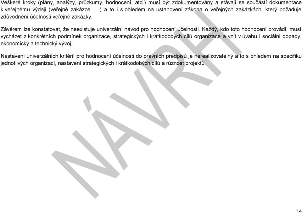 účelnosti veřejné zakázky. Závěrem lze konstatovat, že neexistuje univerzální návod pro hodnocení účelnosti.