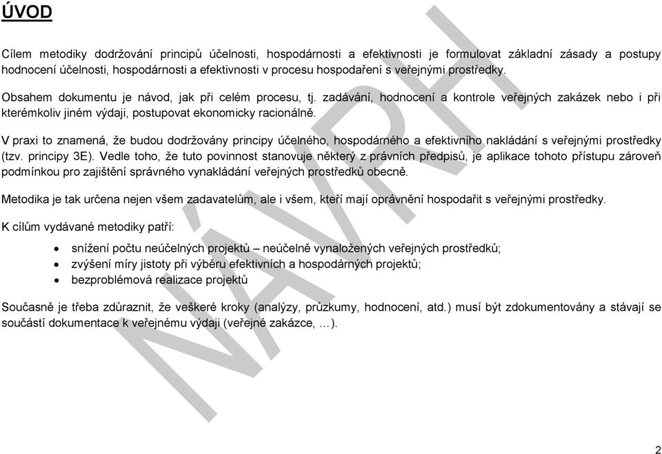 V praxi to znamená, že budou dodržovány principy účelného, hospodárného a efektivního nakládání s veřejnými prostředky (tzv. principy 3E).