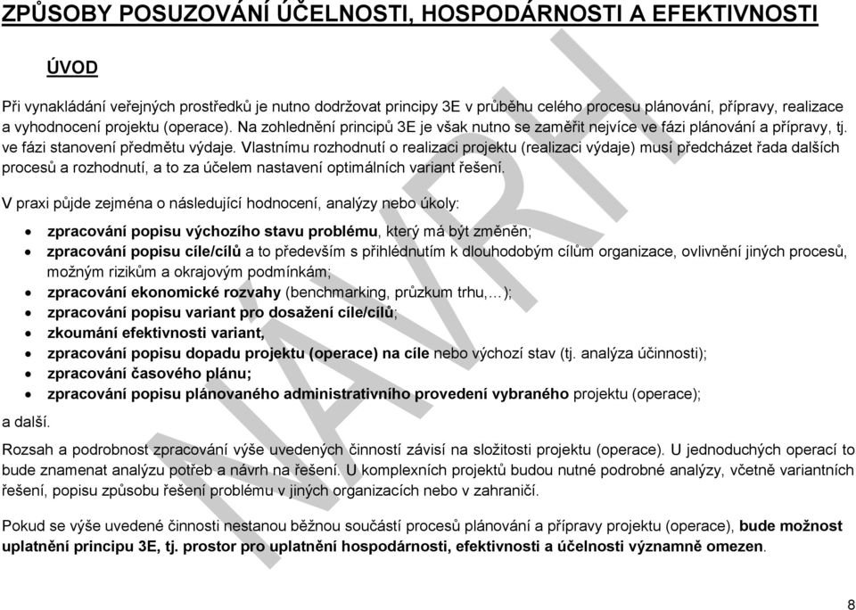 Vlastnímu rozhodnutí o realizaci projektu (realizaci výdaje) musí předcházet řada dalších procesů a rozhodnutí, a to za účelem nastavení optimálních variant řešení.