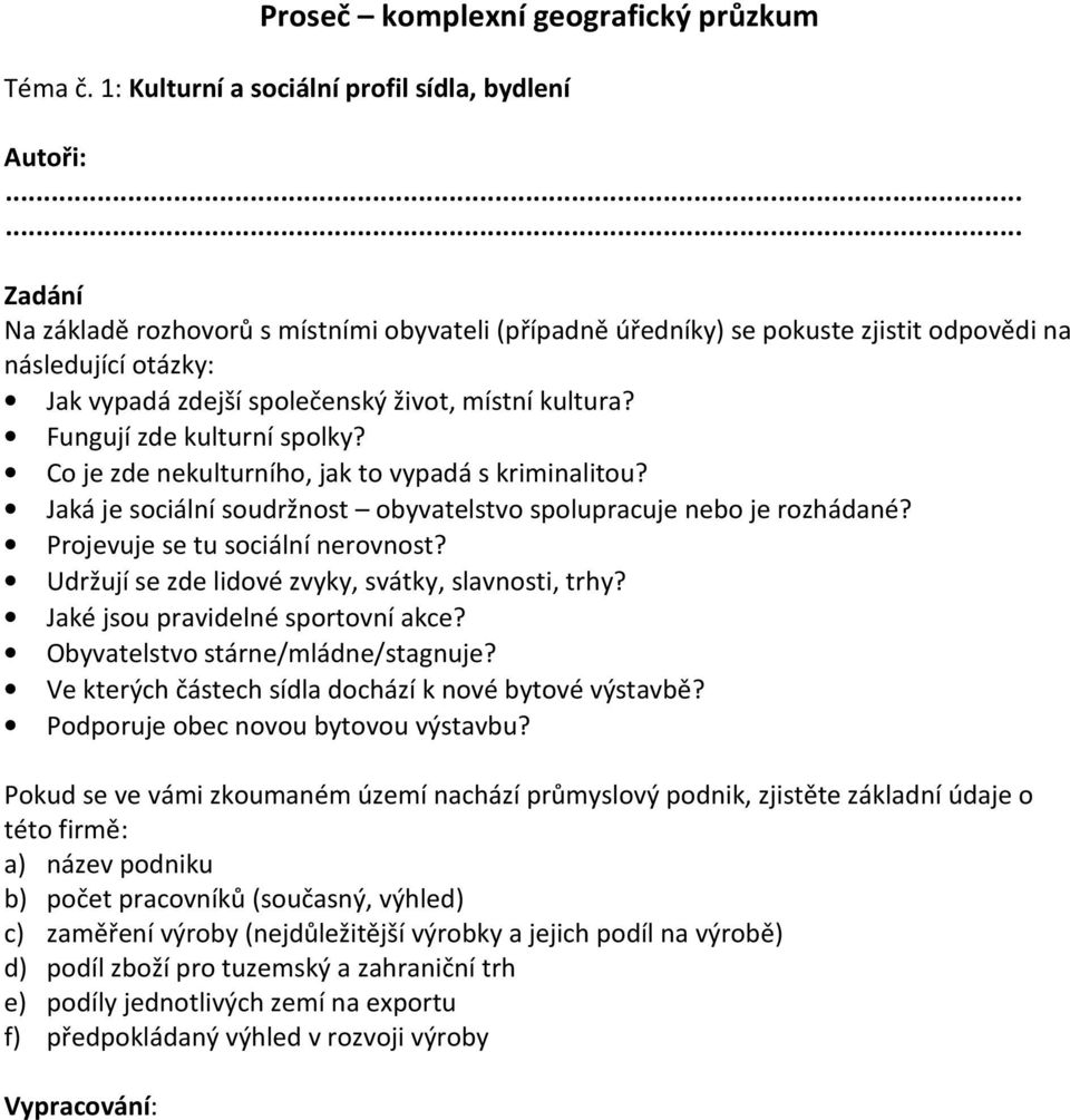 Jaká je sociální soudržnost obyvatelstvo spolupracuje nebo je rozhádané? Projevuje se tu sociální nerovnost?