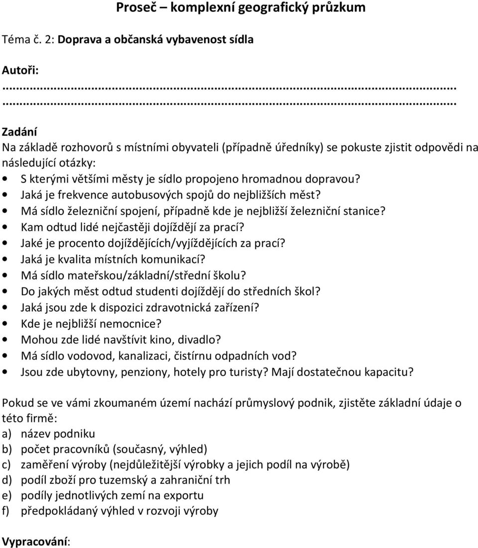 Jaká je kvalita místních komunikací? Má sídlo mateřskou/základní/střední školu? Do jakých měst odtud studenti dojíždějí do středních škol?