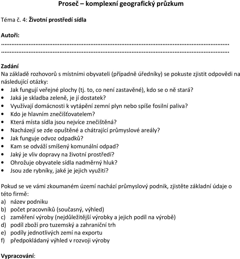 Využívají domácnosti k vytápění zemní plyn nebo spíše fosilní paliva? Kdo je hlavním znečišťovatelem? Která místa sídla jsou nejvíce znečištěná?