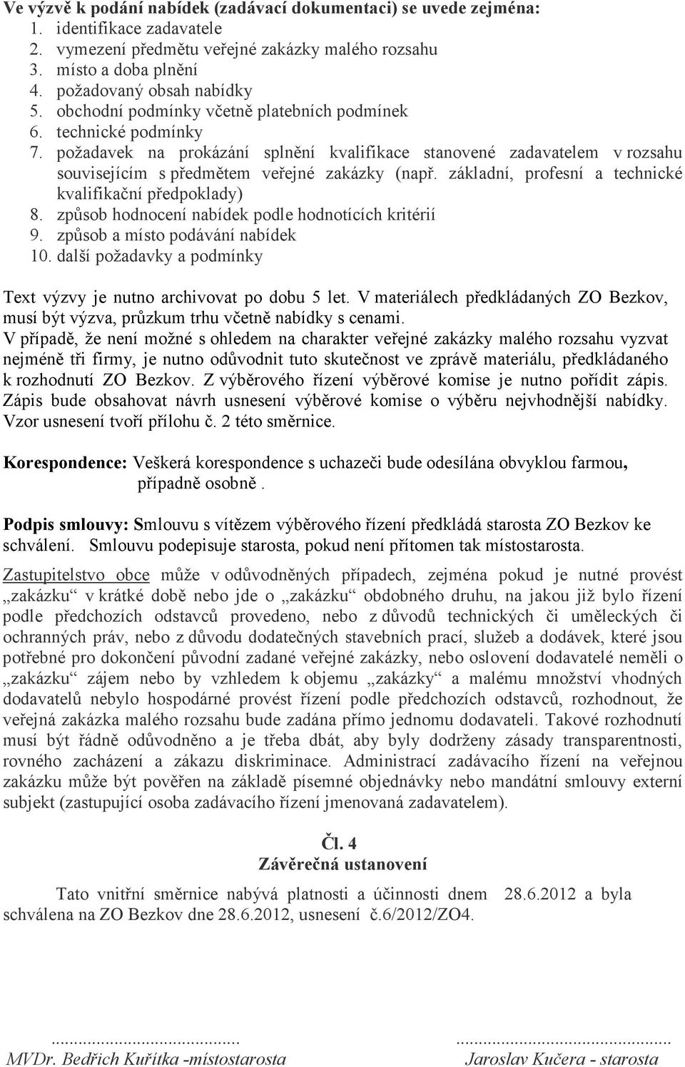 základní, profesní a technické kvalifikační předpoklady) 8. způsob hodnocení nabídek podle hodnotících kritérií 9. způsob a místo podávání nabídek 10.