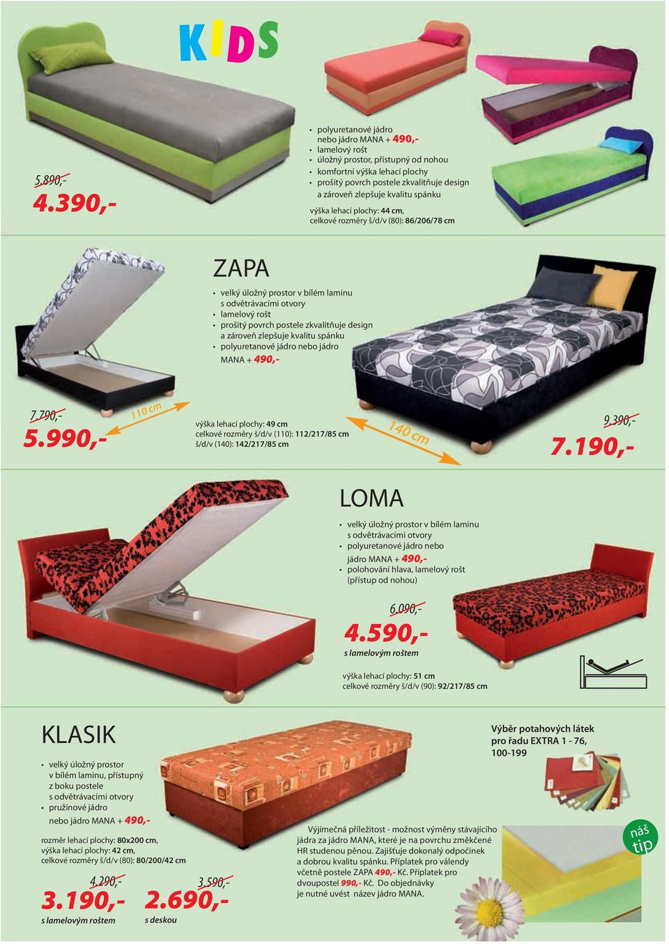 spánku výška lehací plochy: 44 cm, celkové rozměry š/d/v (80): 86/206/78 cm ZAPA velký úložný prostor v bílém laminu s odvětrávacími otvory lamelový rošt prošitý povrch postele zkvalitňuje design a