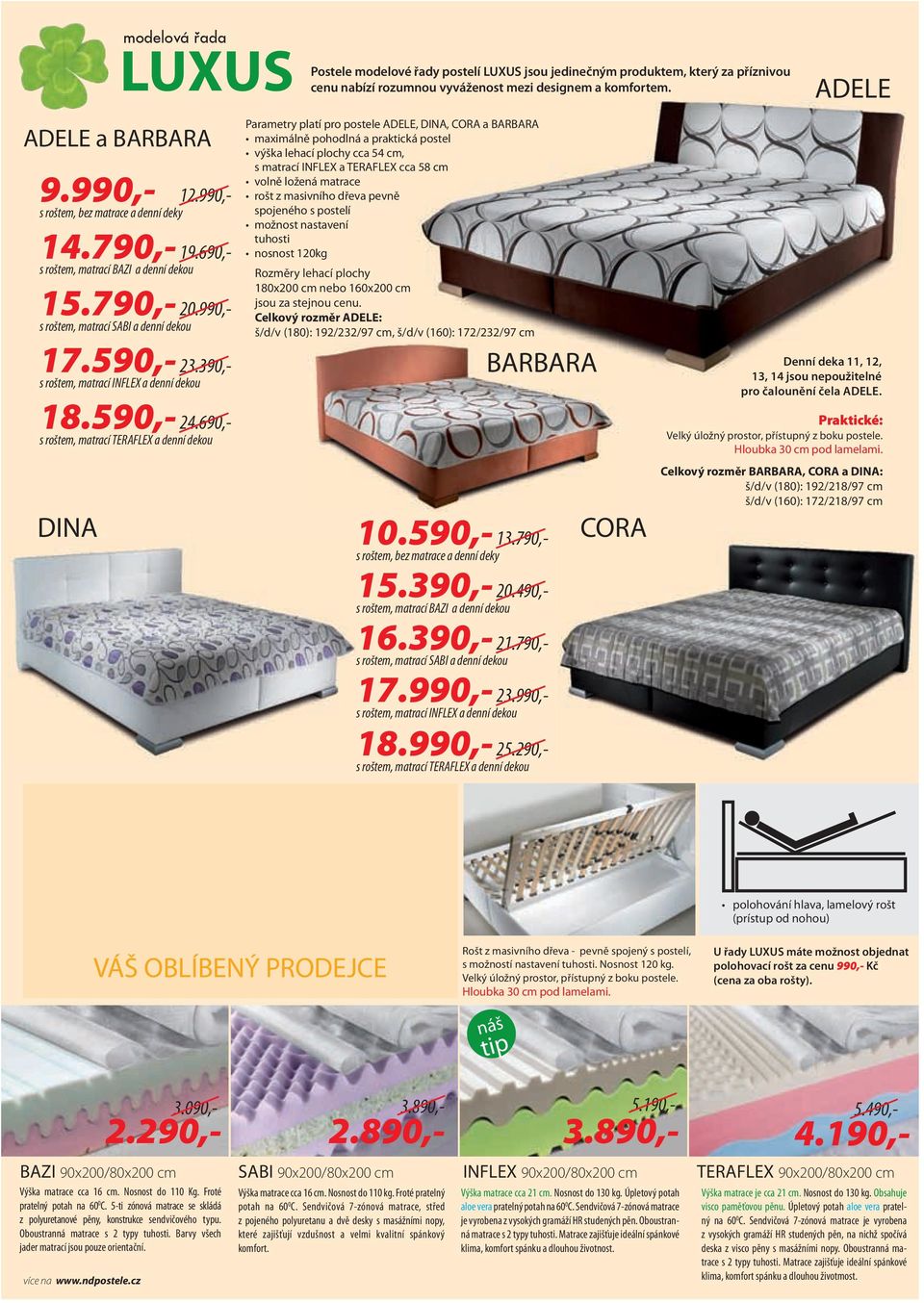 390,- s roštem, matrací INFLEX a denní dekou 18.590,- 24.