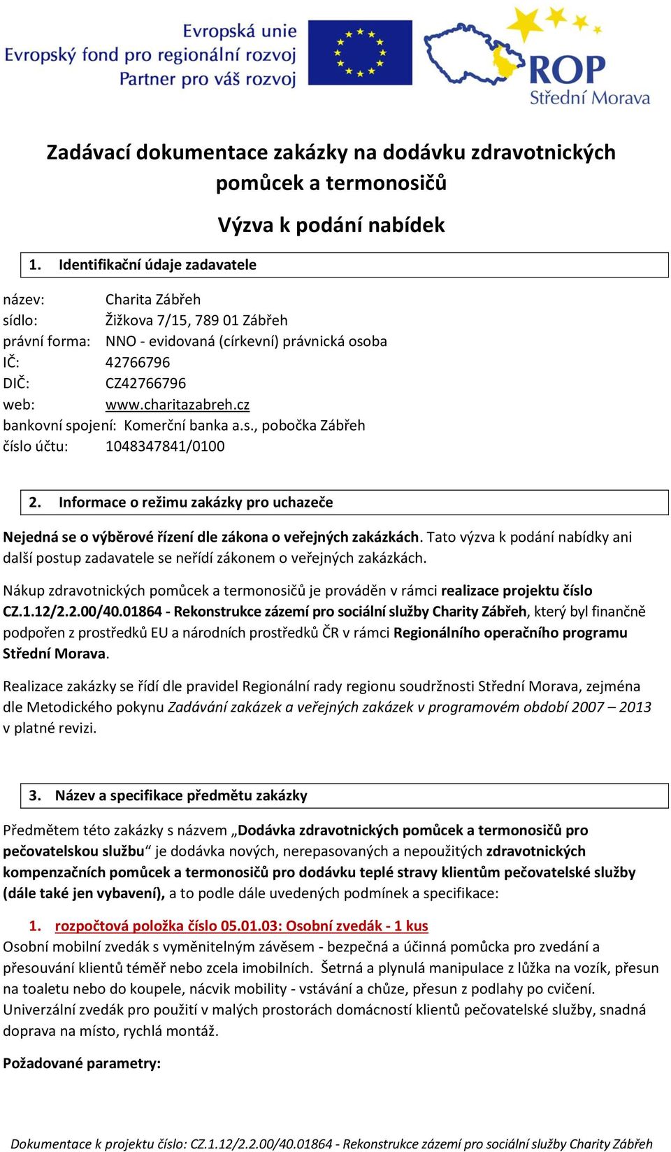 web: www.charitazabreh.cz bankovní spojení: Komerční banka a.s., pobočka Zábřeh číslo účtu: 1048347841/0100 2.