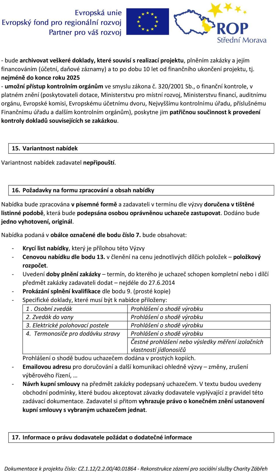 , o finanční kontrole, v platném znění (poskytovateli dotace, Ministerstvu pro místní rozvoj, Ministerstvu financí, auditnímu orgánu, Evropské komisi, Evropskému účetnímu dvoru, Nejvyššímu