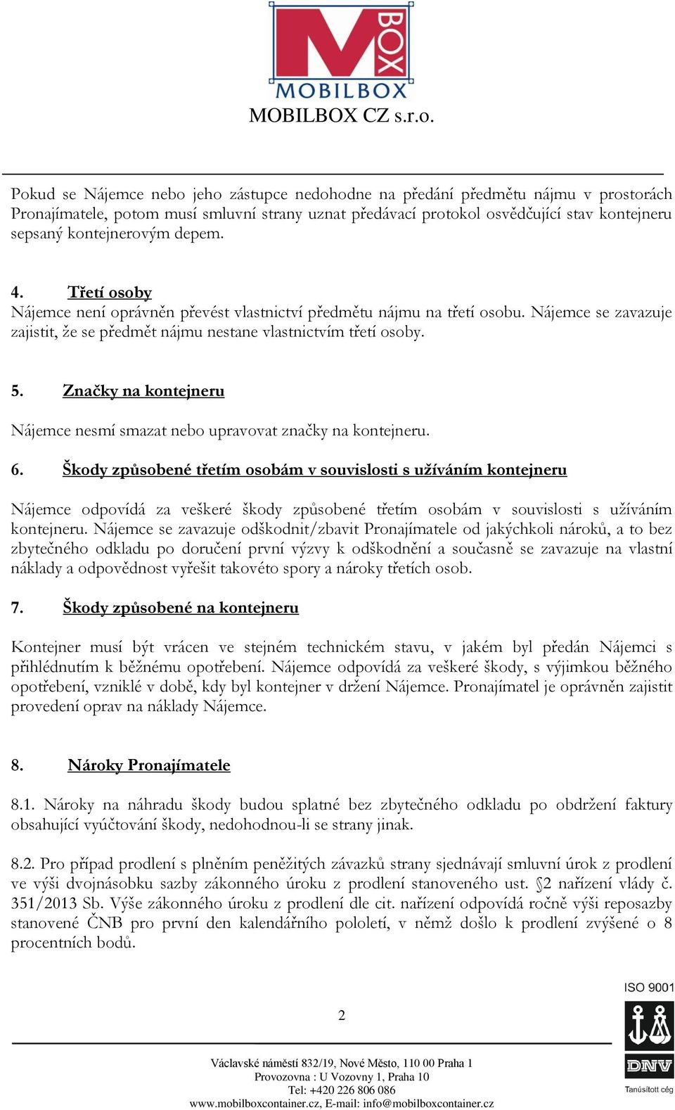 Značky na kontejneru Nájemce nesmí smazat nebo upravovat značky na kontejneru. 6.