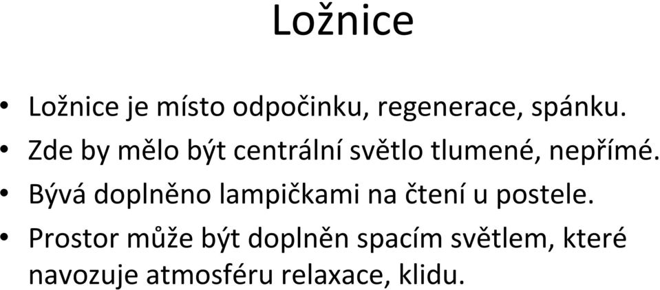 Bývá doplněno lampičkami na čtení u postele.