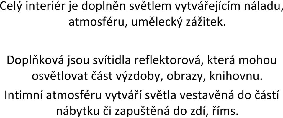 Doplňková jsou svítidla reflektorová, která mohou osvětlovat část