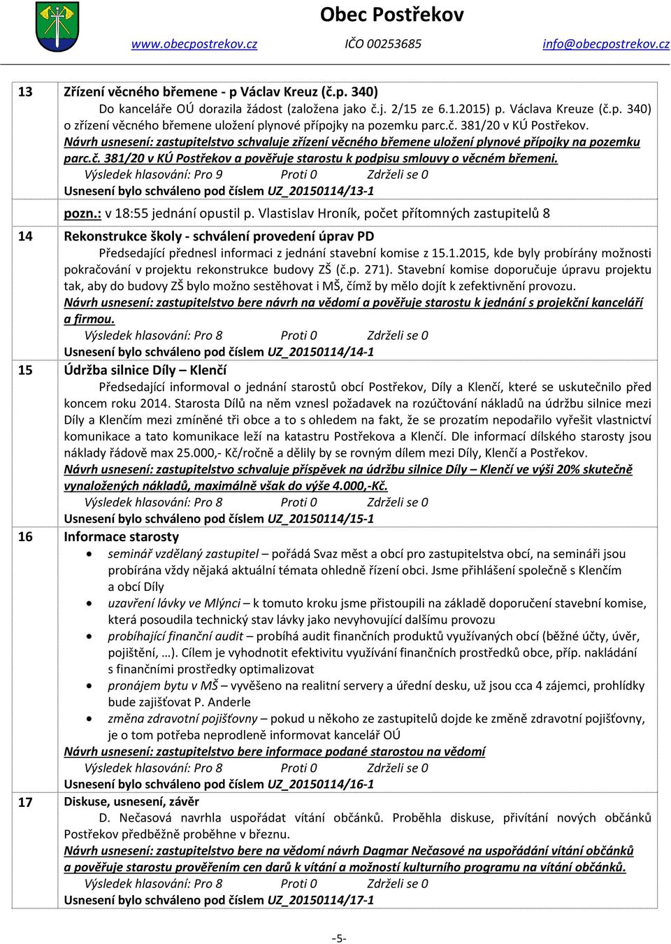 Usnesení bylo schváleno pod číslem UZ_20150114/13-1 pozn.: v 18:55 jednání opustil p.