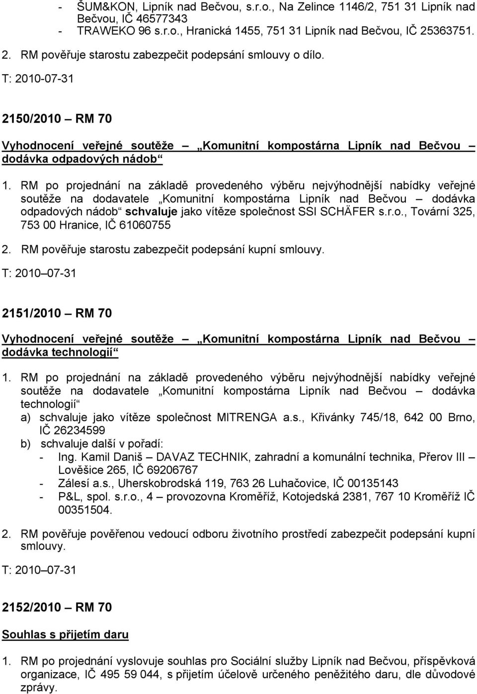 RM po projednání na základě provedeného výběru nejvýhodnější nabídky veřejné soutěže na dodavatele Komunitní kompostárna Lipník nad Bečvou dodávka odpadových nádob schvaluje jako vítěze společnost