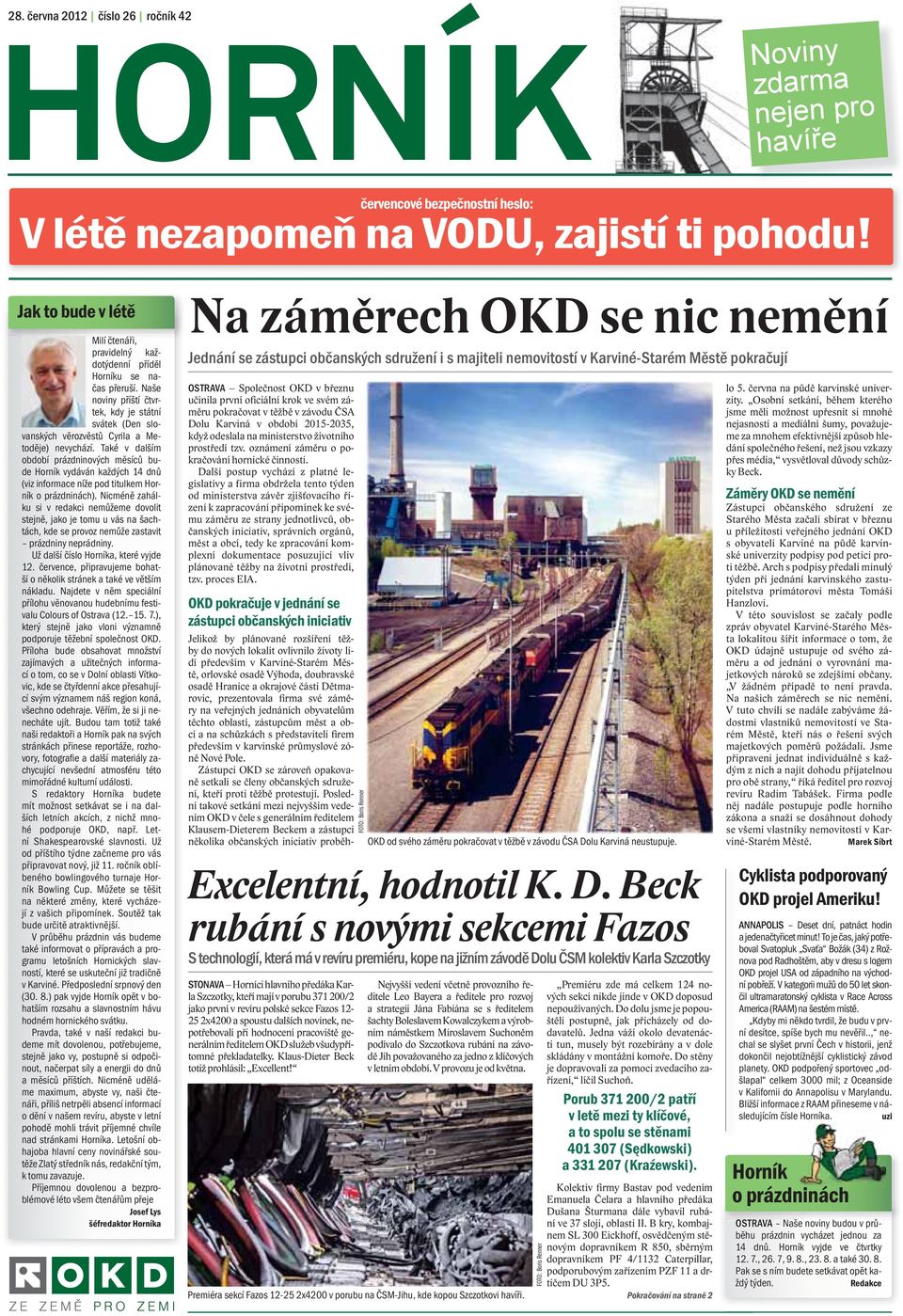 Také v dalším období prázdninových měsíců bude Horník vydáván každých 14 dnů (viz informace níže pod titulkem Horník o prázdninách).