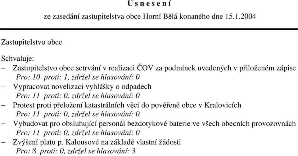 Vypracovat novelizaci vyhlášky o odpadech Protest proti přeložení katastrálních věcí do pověřené obce v Kralovicích