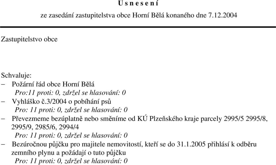 3/2004 o pobíhání psů Převezmeme bezúplatně nebo směníme od KÚ Plzeňského kraje parcely 2995/5