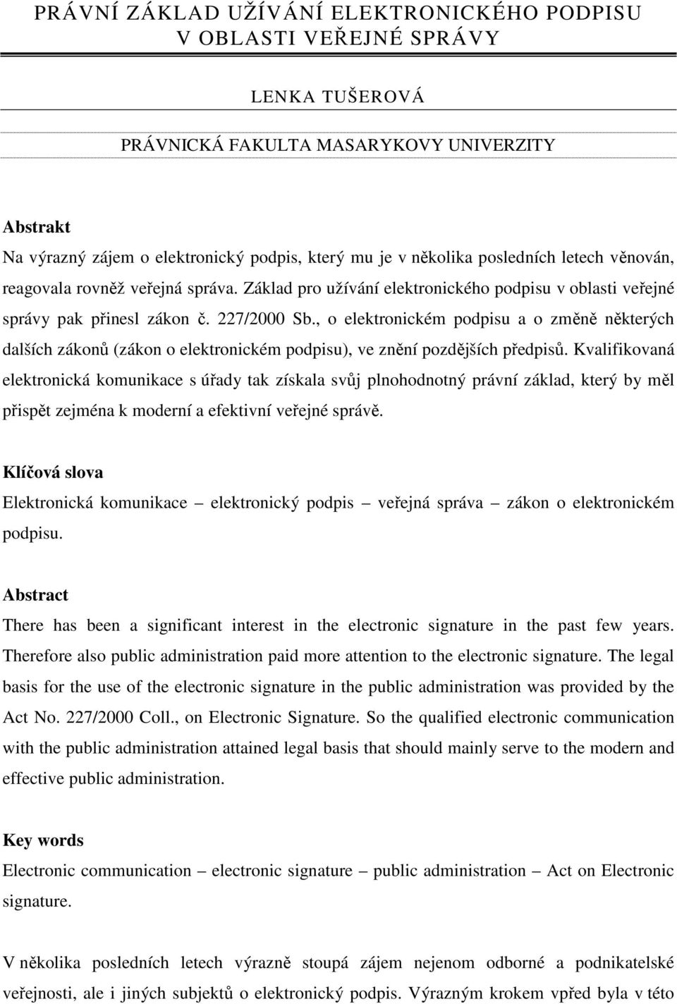 , o elektronickém podpisu a o změně některých dalších zákonů (zákon o elektronickém podpisu), ve znění pozdějších předpisů.