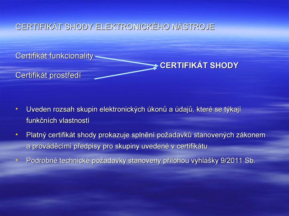 vlastností Platný certifikát shody prokazuje splnění požadavků stanovených zákonem a prováděcími