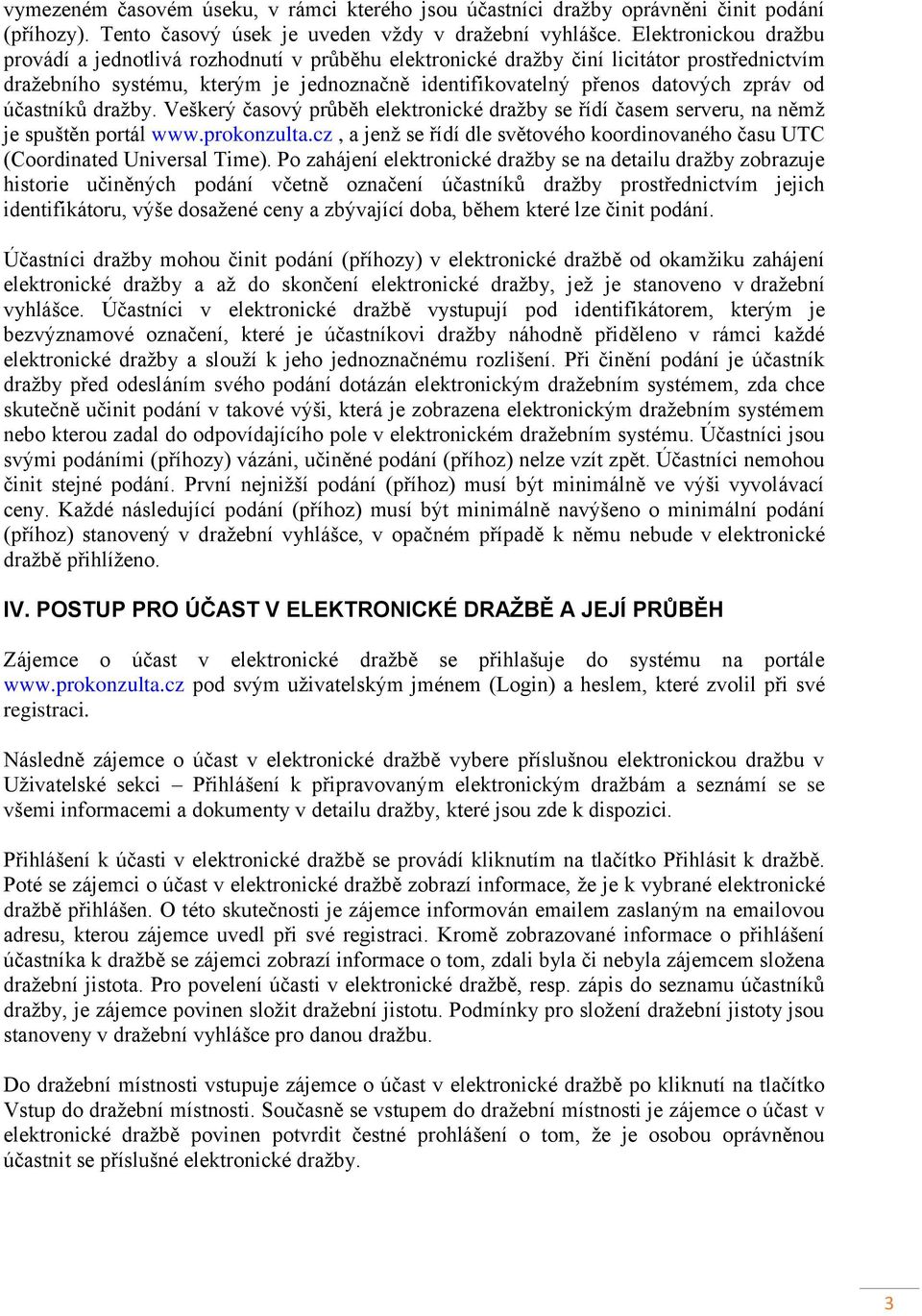 účastníků dražby. Veškerý časový průběh elektronické dražby se řídí časem serveru, na němž je spuštěn portál www.prokonzulta.