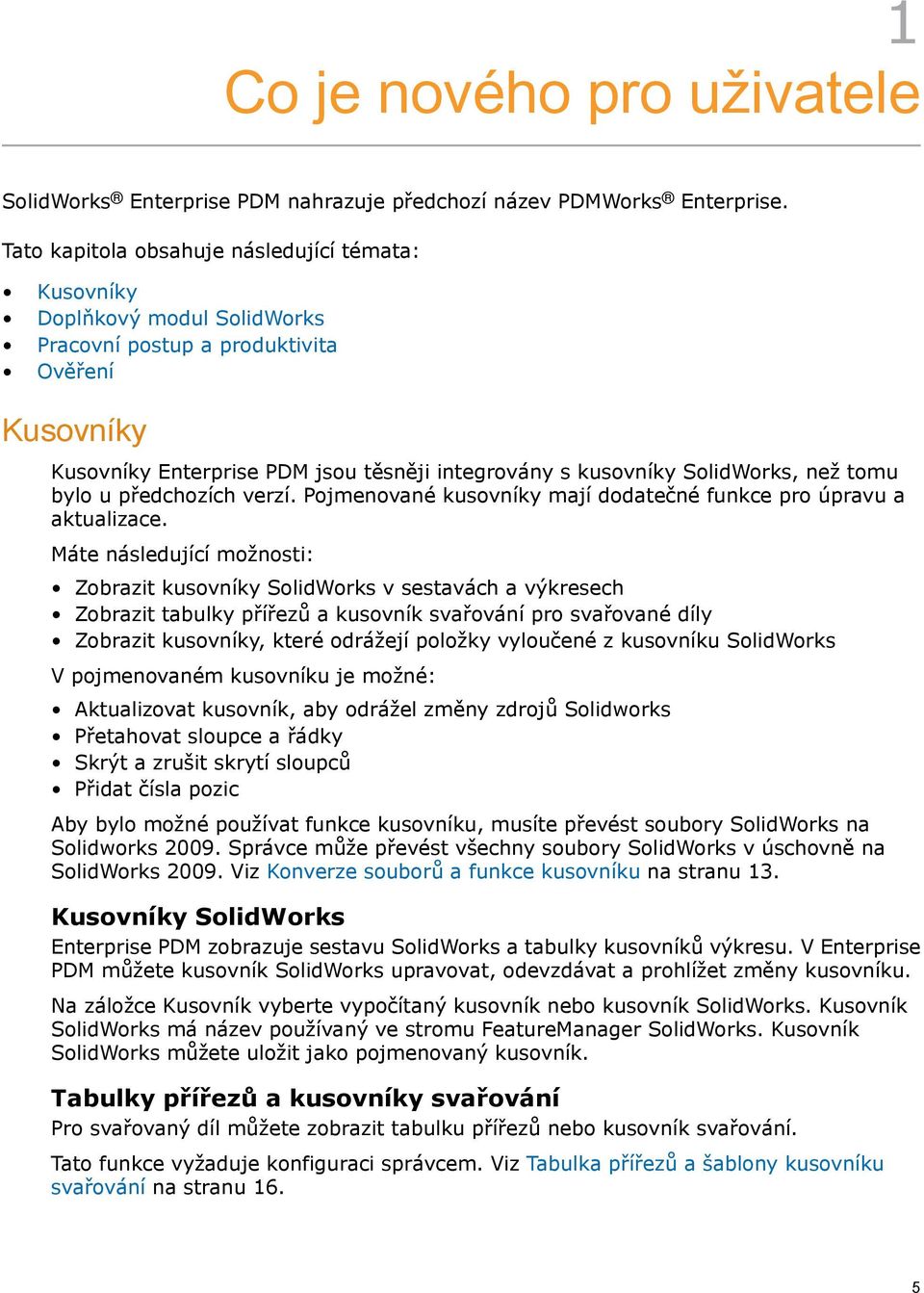 SolidWorks, než tomu bylo u předchozích verzí. Pojmenované kusovníky mají dodatečné funkce pro úpravu a aktualizace.