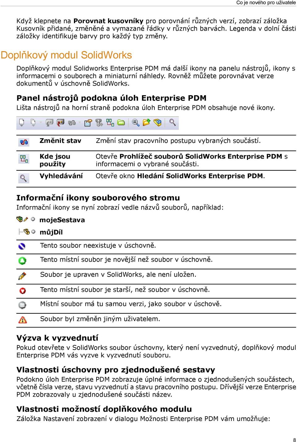 Doplňkový modul SolidWorks Doplňkový modul Solidworks Enterprise PDM má další ikony na panelu nástrojů, ikony s informacemi o souborech a miniaturní náhledy.