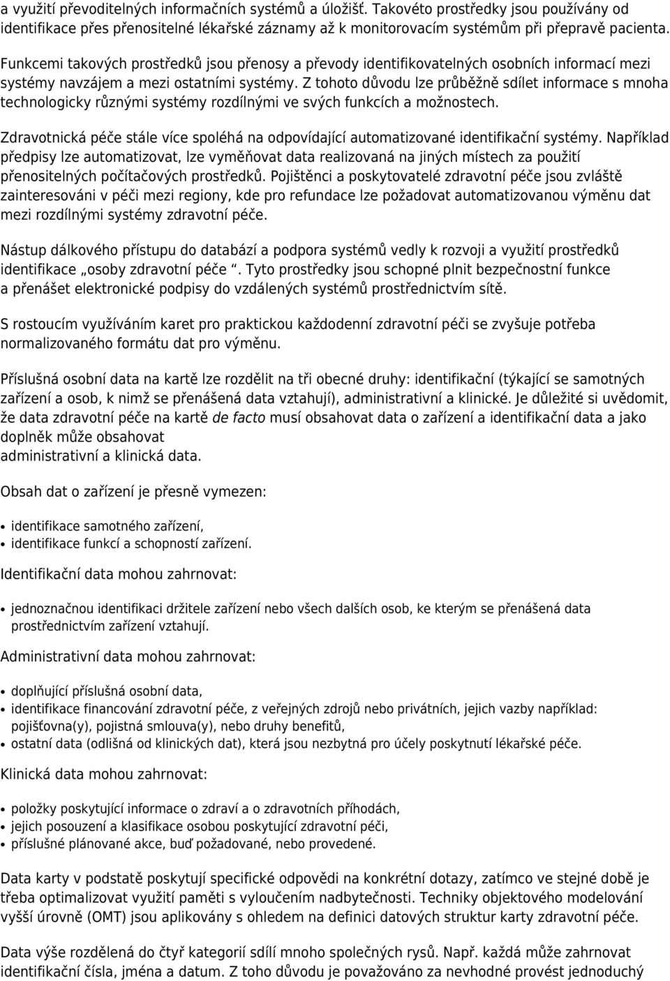 Z tohoto důvodu lze průběžně sdílet informace s mnoha technologicky různými systémy rozdílnými ve svých funkcích a možnostech.