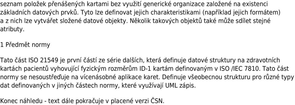 1 Předmět normy Tato část ISO 21549 je první částí ze série dalších, která definuje datové struktury na zdravotních kartách pacientů vyhovující fyzickým rozměrům ID-1 kartám