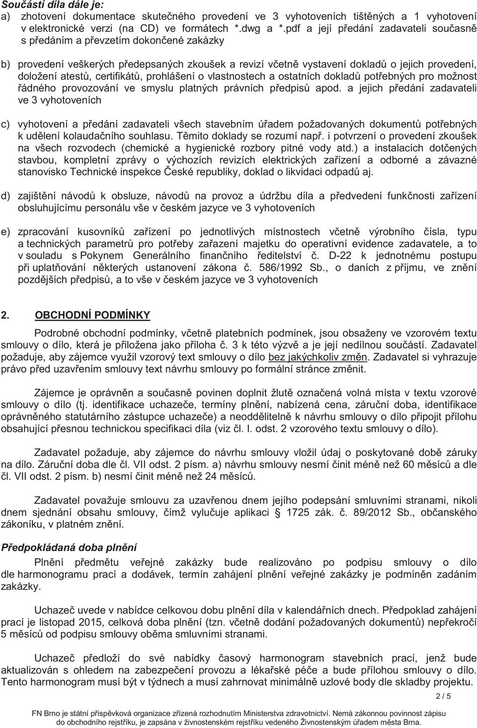prohlášení o vlastnostech a ostatních doklad potebných pro možnost ádného provozování ve smyslu platných právních pedpis apod.