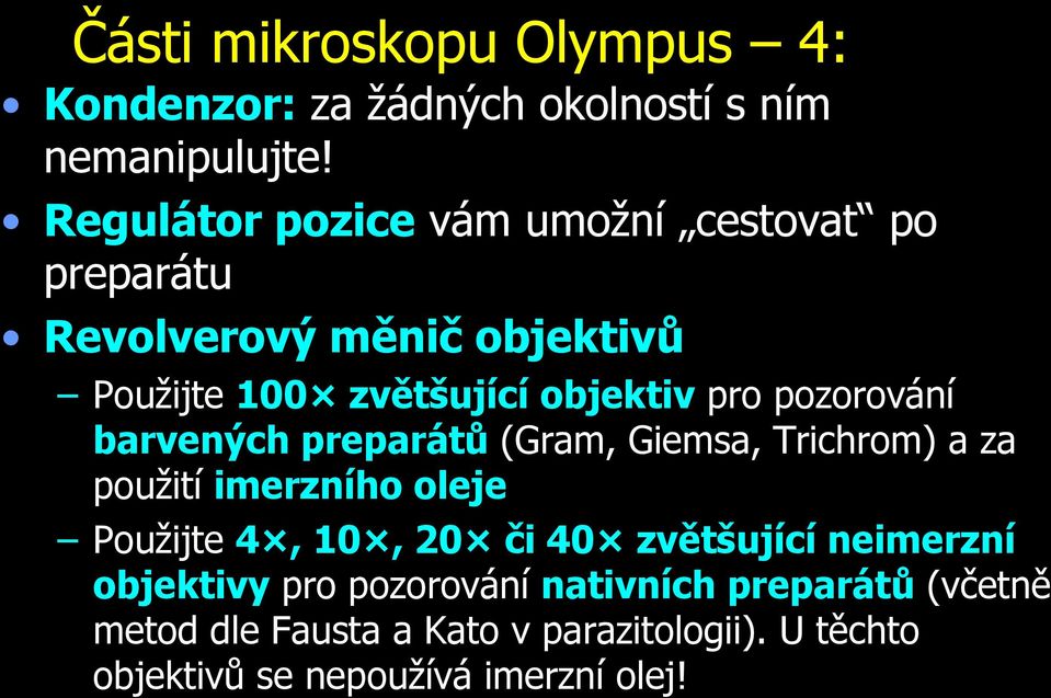 pozorování barvených preparátů (Gram, Giemsa, Trichrom) a za použití imerzního oleje Použijte 4, 10, 20 či 40