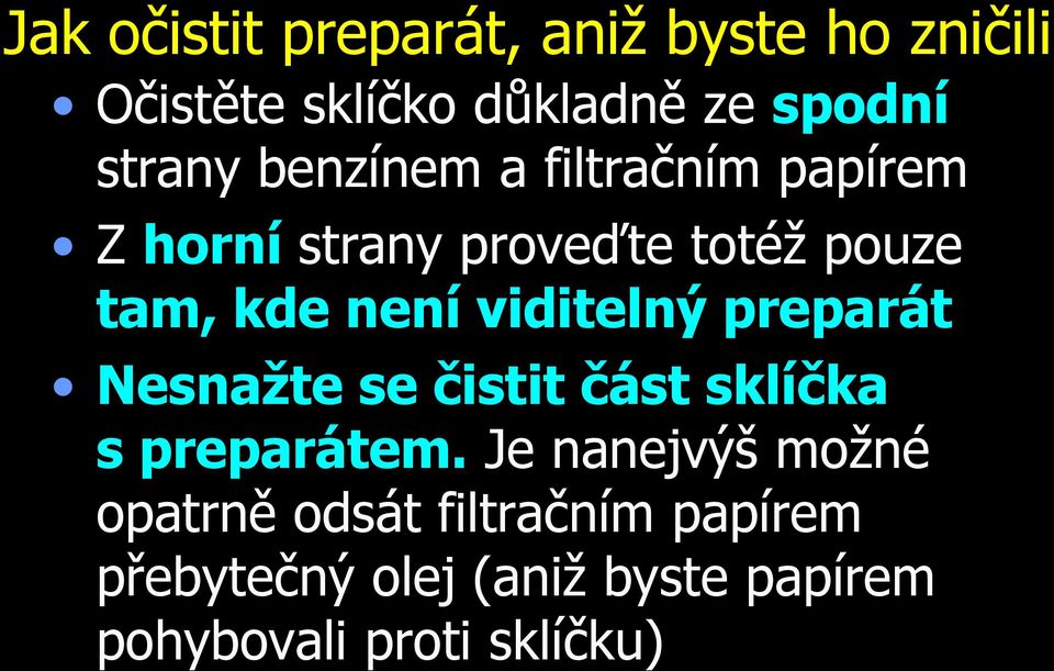 není viditelný preparát Nesnažte se čistit část sklíčka s preparátem.