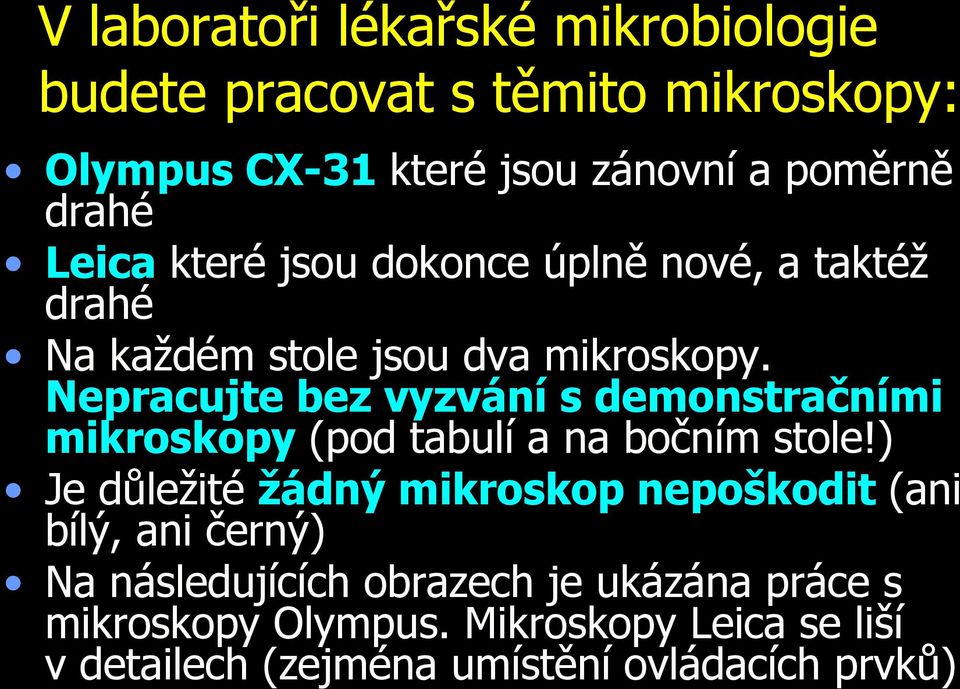 Nepracujte bez vyzvání s demonstračními mikroskopy (pod tabulí a na bočním stole!