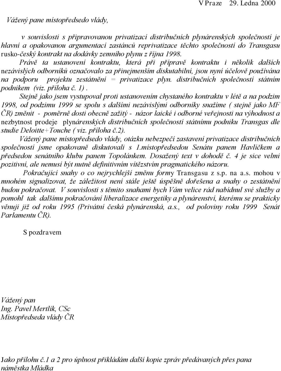 společností do Transgasu rusko-český kontrakt na dodávky zemního plynu z října 1998.