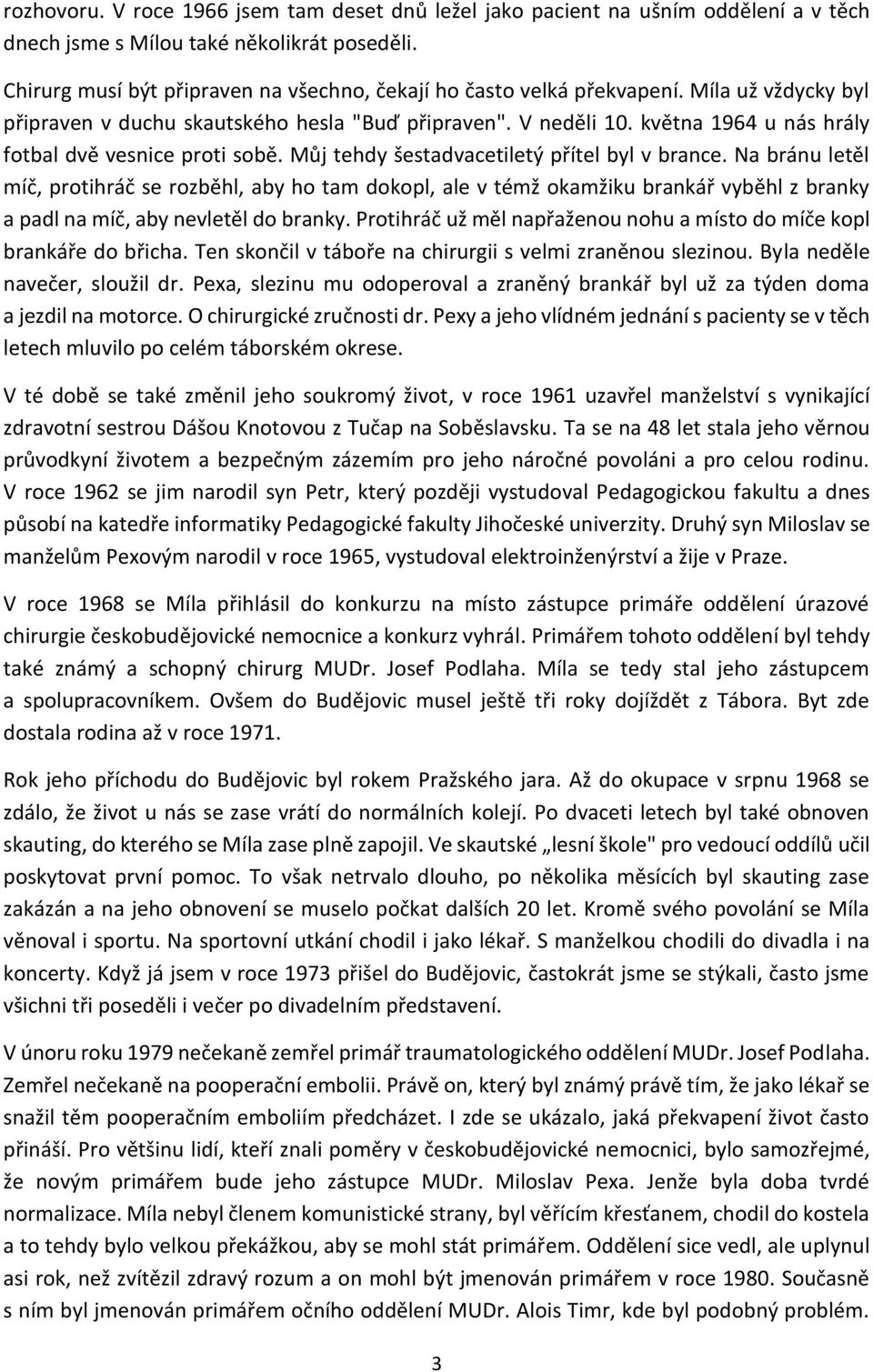 května 1964 u nás hrály fotbal dvě vesnice proti sobě. Můj tehdy šestadvacetiletý přítel byl v brance.