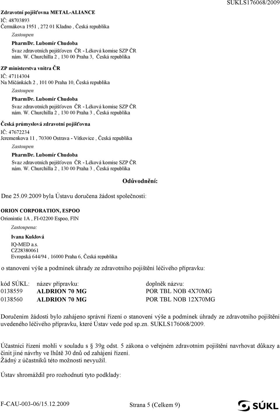 47672234 Jeremenkova 11, 70300 Ostrava - Vítkovice, Česká republika Odůvodnění: Dne 25.09.