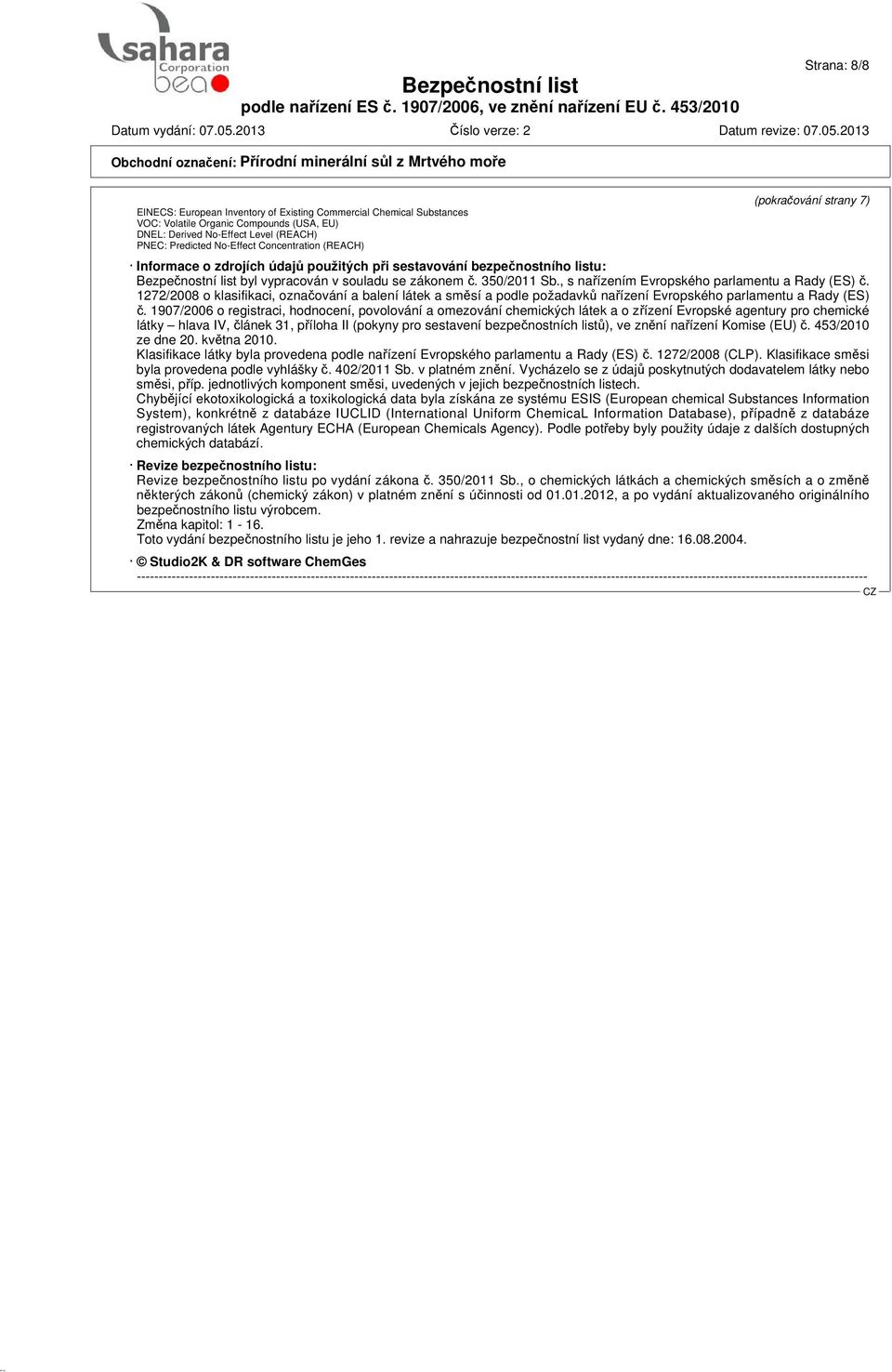 , s nařízením Evropského parlamentu a Rady (ES) č. 1272/2008 o klasifikaci, označování a balení látek a směsí a podle požadavků nařízení Evropského parlamentu a Rady (ES) č.