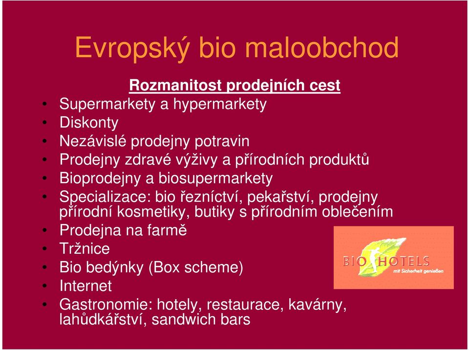 Specializace: bio řezníctví, pekařství, prodejny přírodní kosmetiky, butiky s přírodním oblečením