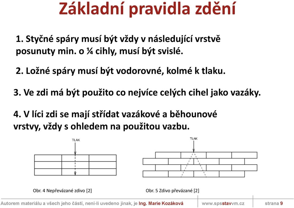 Ve zdi má být použito co nejvíce celých cihel jako vazáky. 4.
