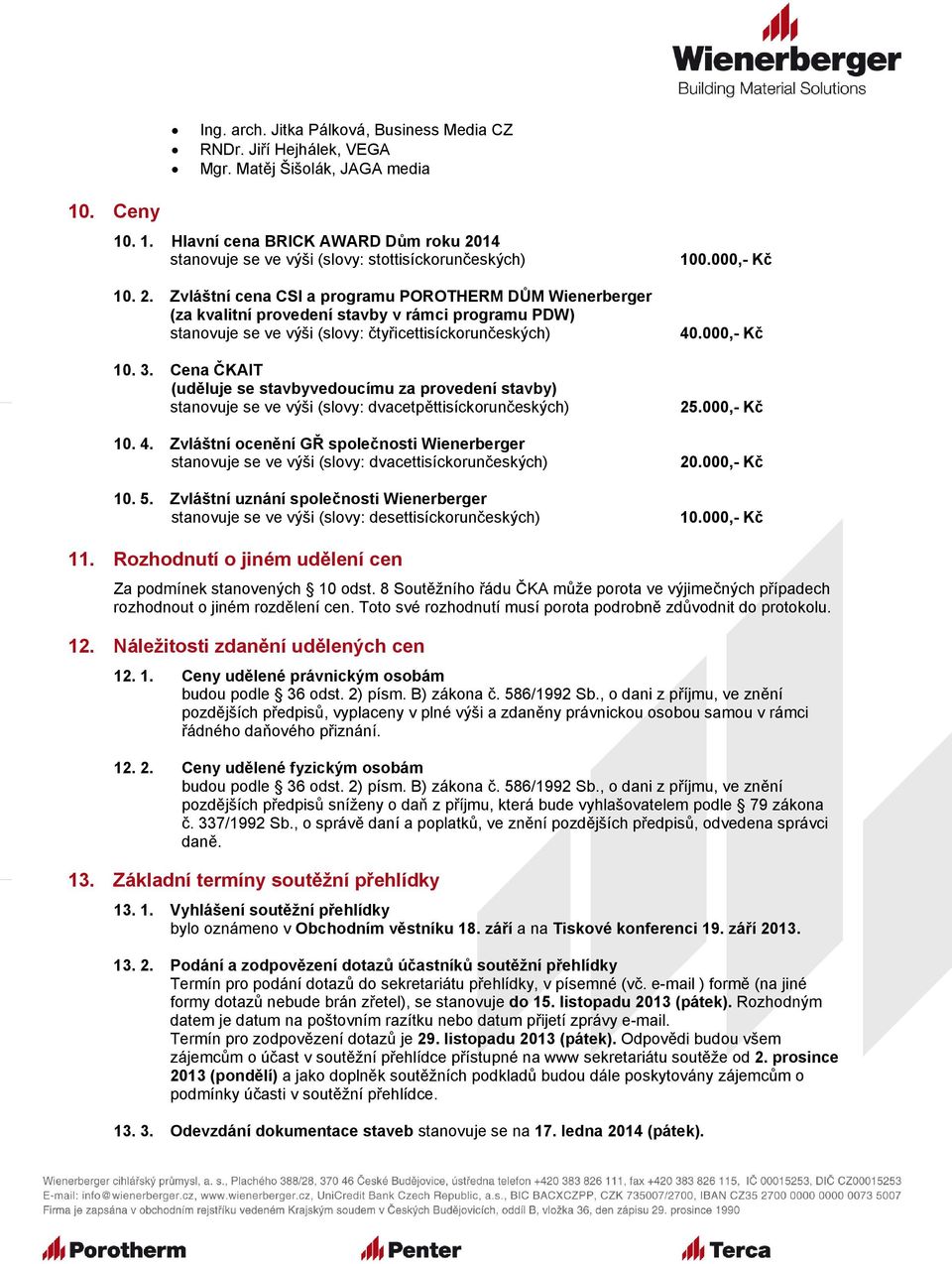 Cena ČKAIT (uděluje se stavbyvedoucímu za provedení stavby) stanovuje se ve výši (slovy: dvacetpěttisíckorunčeských) 10. 4.