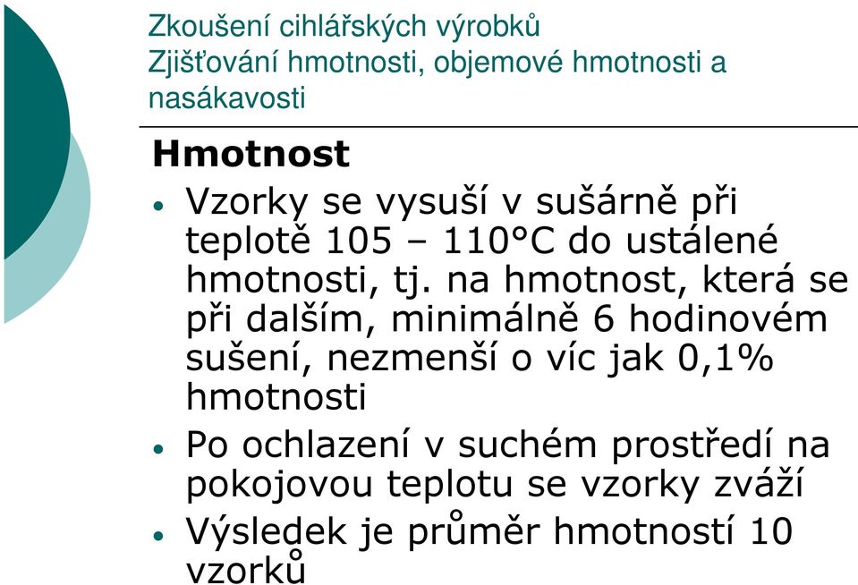 na hmotnost, která se při dalším, minimálně 6 hodinovém sušení, nezmenší o víc jak