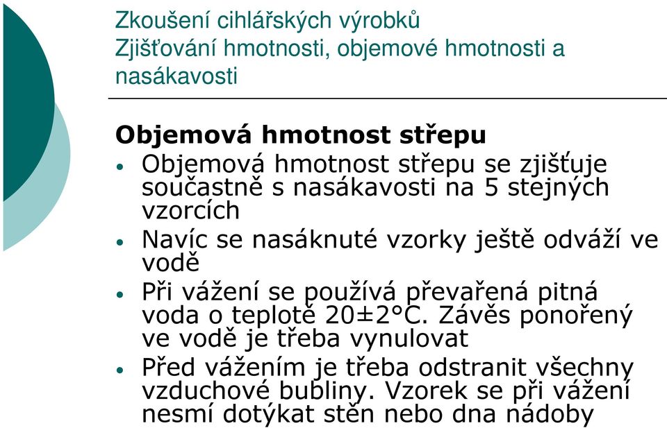 Při vážení se používá převařená pitná voda o teplotě 20±2 C.