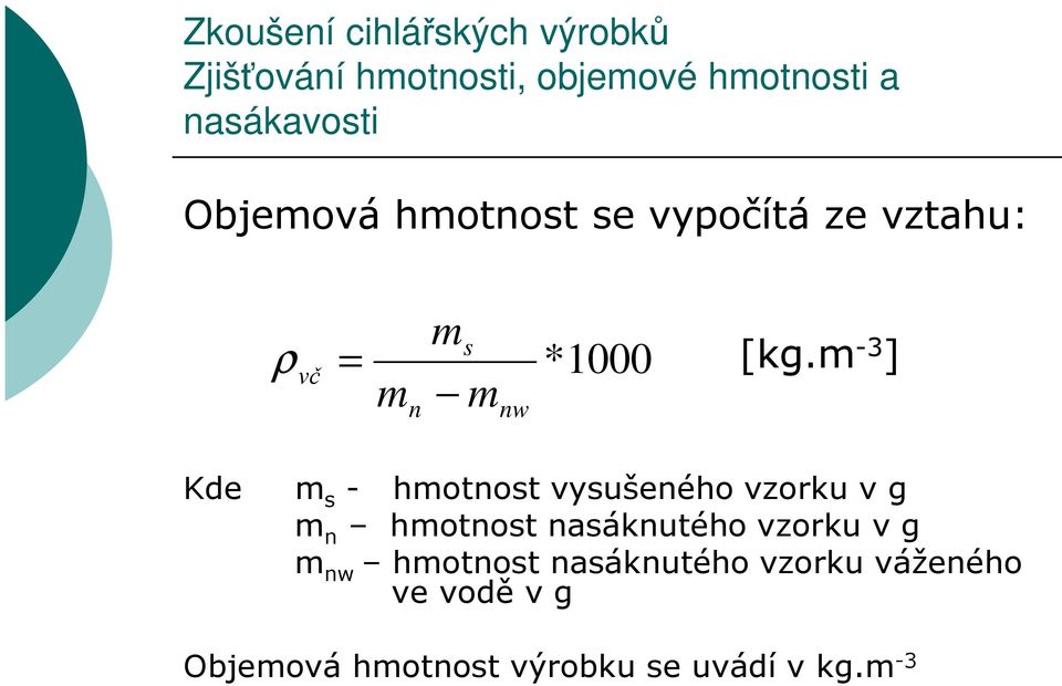 m -3 ] Kde m s - hmotnost vysušeného vzorku v g m n hmotnost nasáknutého