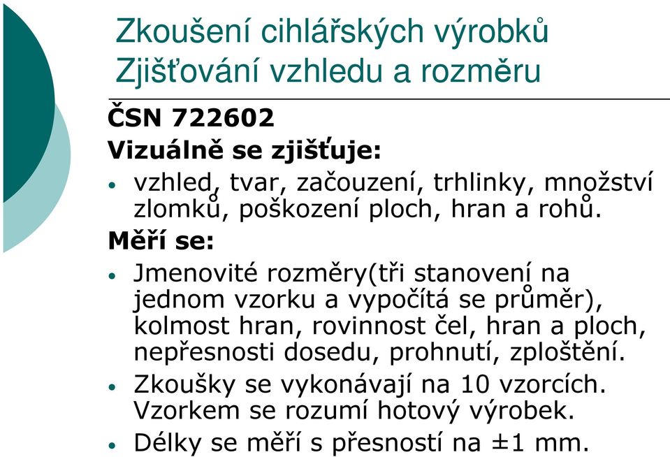 Měří se: Jmenovité rozměry(tři stanovení na jednom vzorku a vypočítá se průměr), kolmost hran,