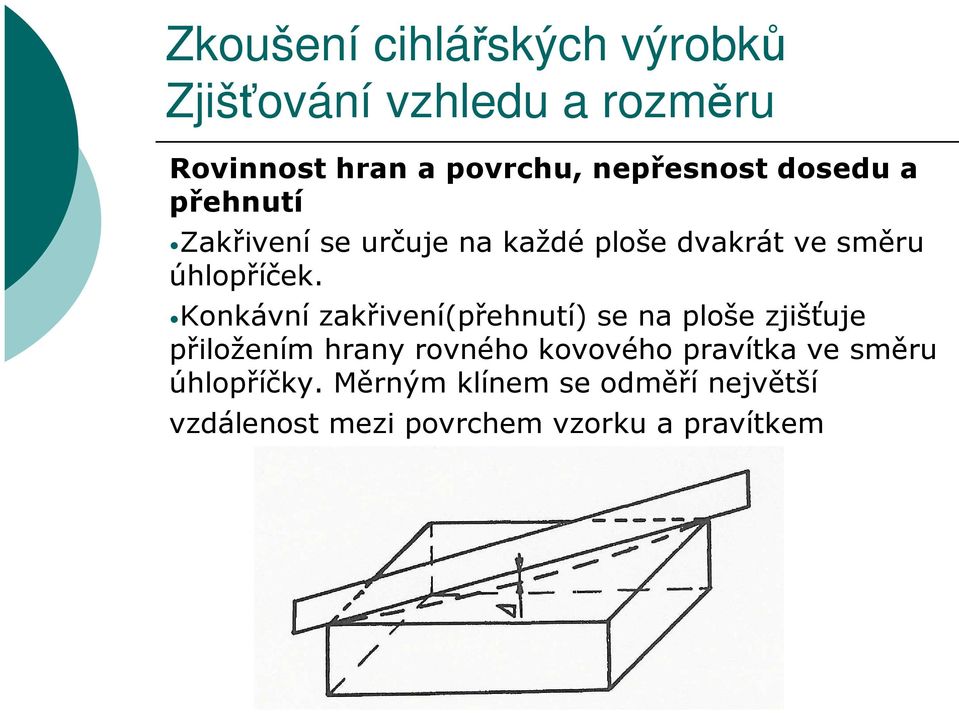 Konkávní zakřivení(přehnutí) se na ploše zjišťuje přiložením hrany rovného kovového